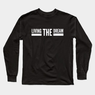 Living The Dream - Motivational Words Long Sleeve T-Shirt